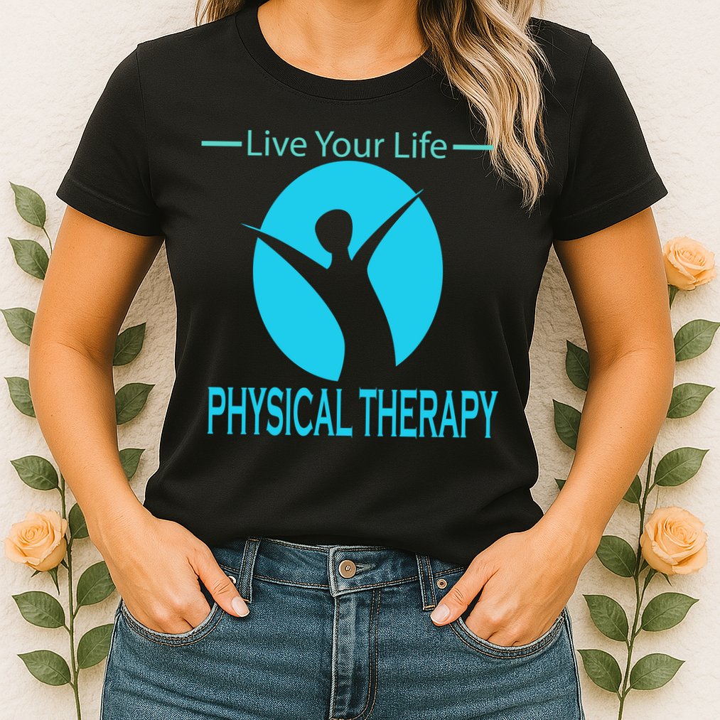 Live Your Life Physical Therapy Womens T-Shirt