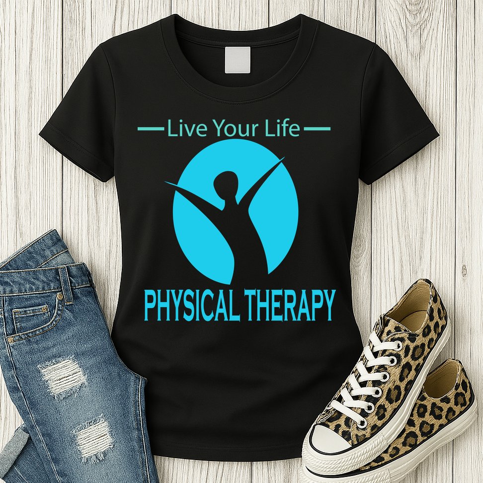 Live Your Life Physical Therapy Womens T-Shirt