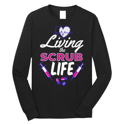 Living The Scrub Life Nurse Long Sleeve Shirt