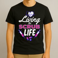 Living The Scrub Life Nurse T-Shirt