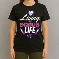 Living The Scrub Life Nurse T-Shirt