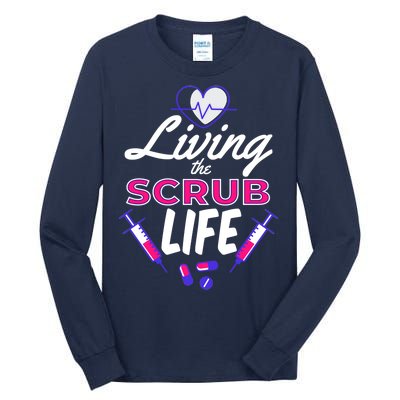 Living The Scrub Life Nurse Tall Long Sleeve T-Shirt