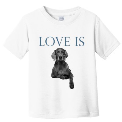 Love Is Weimaraner Toddler T-Shirt