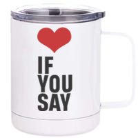 Love If You Say 12 oz Stainless Steel Tumbler Cup