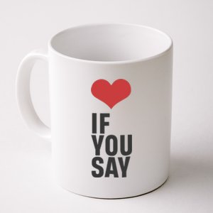 Love If You Say Coffee Mug