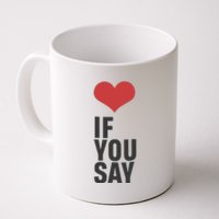 Love If You Say Coffee Mug