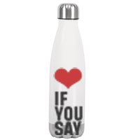 Love If You Say Stainless Steel Insulated Water Bottle