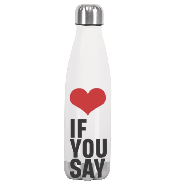 Love If You Say Stainless Steel Insulated Water Bottle