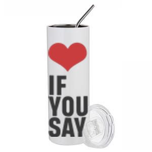 Love If You Say Stainless Steel Tumbler