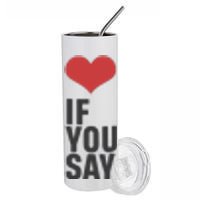 Love If You Say Stainless Steel Tumbler