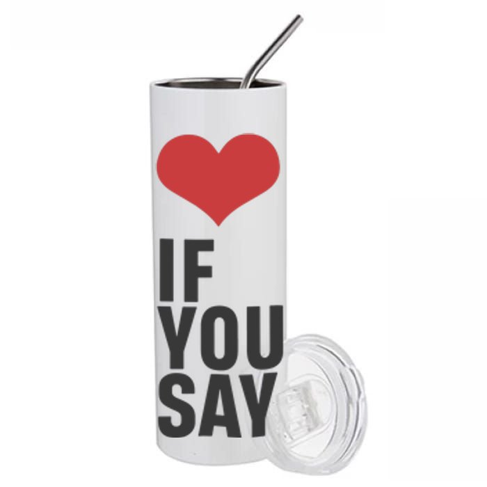 Love If You Say Stainless Steel Tumbler