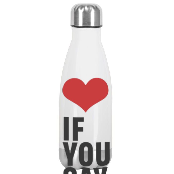 Love If You Say Stainless Steel Insulated Water Bottle