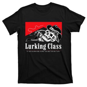 LurkingClass If Yer Gunna Be Dumb You Better Be Tuff” T-Shirt