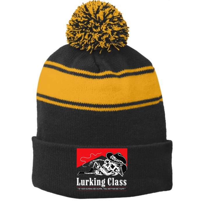 Lurking-Class If Yer Gunna Be Dumb, You Better Be Tuff” Stripe Pom Pom Beanie