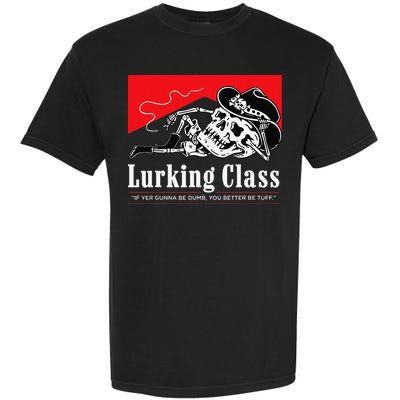 Lurking-Class If Yer Gunna Be Dumb, You Better Be Tuff” Garment-Dyed Heavyweight T-Shirt