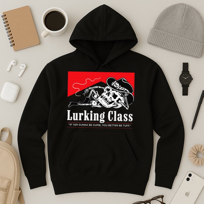 Lurking-Class If Yer Gunna Be Dumb, You Better Be Tuff” Hoodie