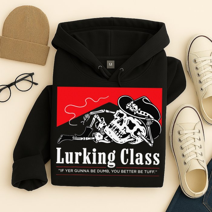 Lurking-Class If Yer Gunna Be Dumb, You Better Be Tuff” Hoodie