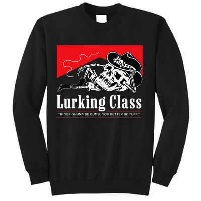 Lurking-Class If Yer Gunna Be Dumb, You Better Be Tuff” Sweatshirt