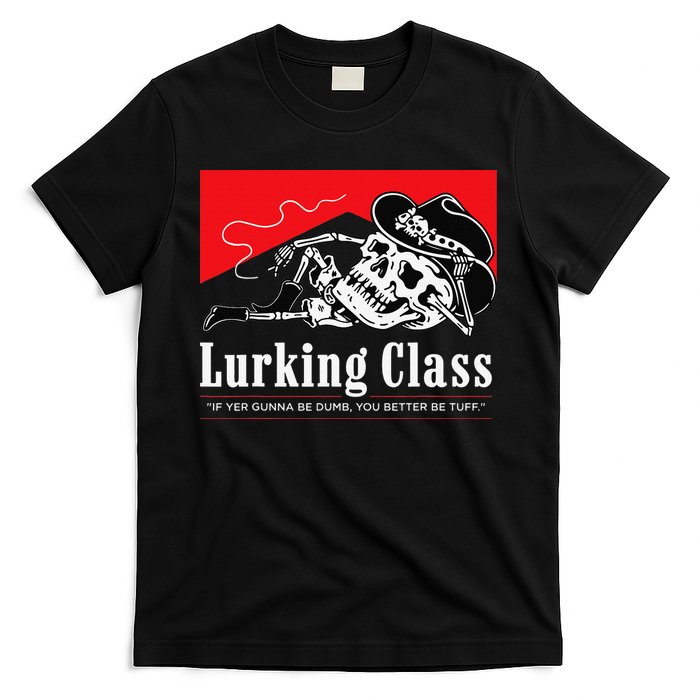 Lurking-Class If Yer Gunna Be Dumb, You Better Be Tuff” T-Shirt