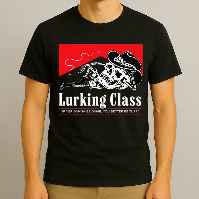 Lurking-Class If Yer Gunna Be Dumb, You Better Be Tuff” T-Shirt