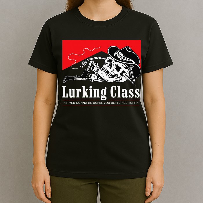 Lurking-Class If Yer Gunna Be Dumb, You Better Be Tuff” T-Shirt