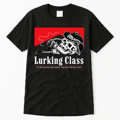 Lurking-Class If Yer Gunna Be Dumb, You Better Be Tuff” Tall T-Shirt