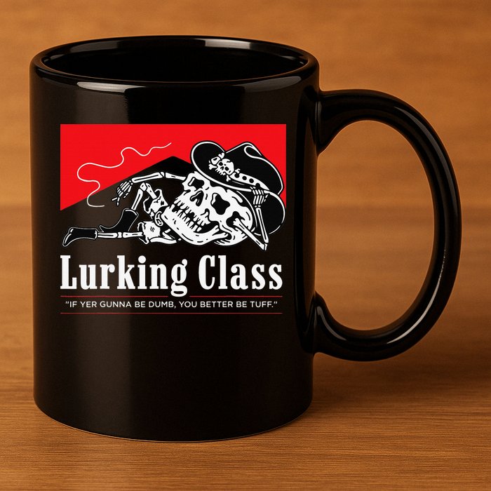 Lurking-Class If Yer Gunna Be Dumb, You Better Be Tuff” 11oz C Handle Ceramic Mug