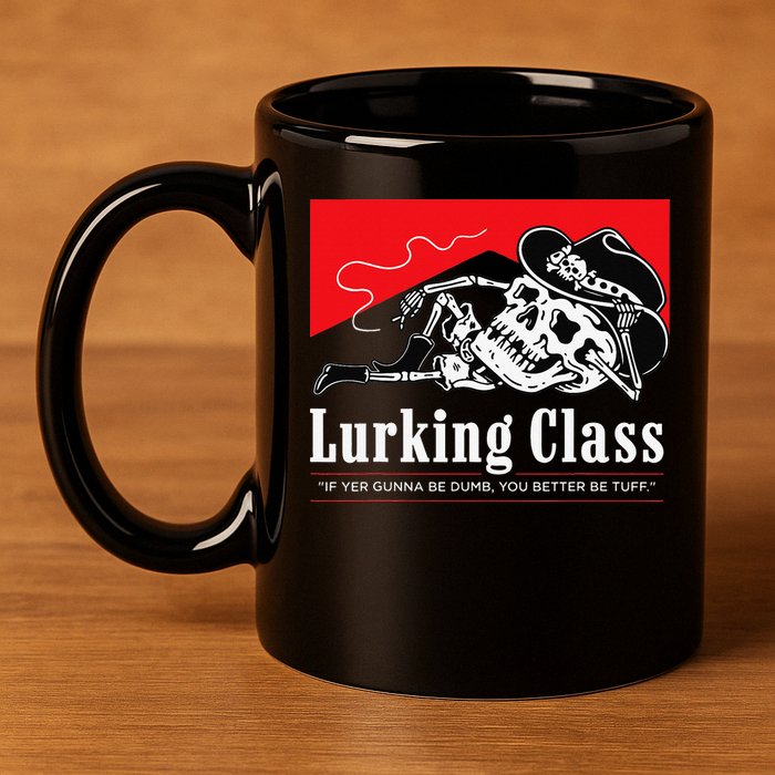 Lurking-Class If Yer Gunna Be Dumb, You Better Be Tuff” 11oz C Handle Ceramic Mug