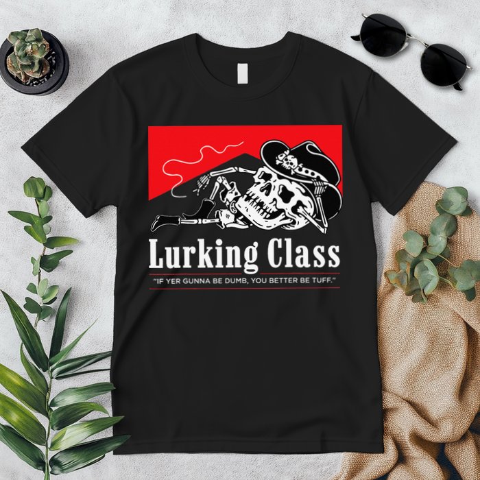 Lurking-Class If Yer Gunna Be Dumb, You Better Be Tuff” Premium T-Shirt