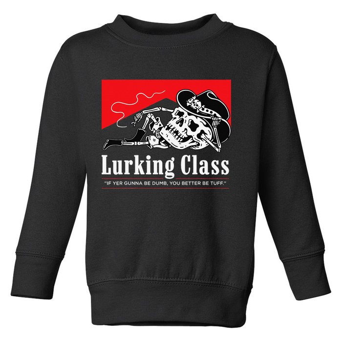 Lurking-Class If Yer Gunna Be Dumb, You Better Be Tuff” Toddler Sweatshirt