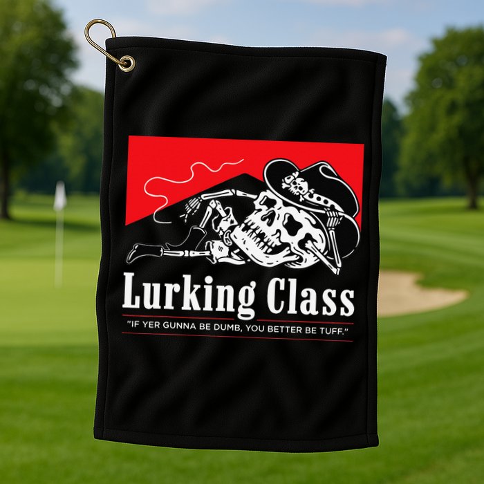 Lurking-Class If Yer Gunna Be Dumb, You Better Be Tuff” Golf Towel