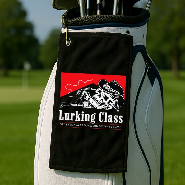 Lurking-Class If Yer Gunna Be Dumb, You Better Be Tuff” Golf Towel