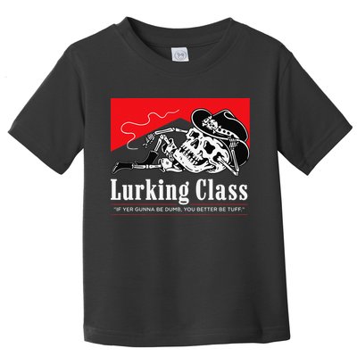 Lurking-Class If Yer Gunna Be Dumb, You Better Be Tuff” Toddler T-Shirt