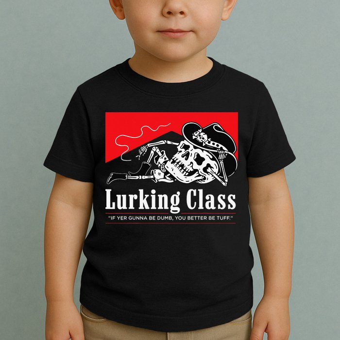 Lurking-Class If Yer Gunna Be Dumb, You Better Be Tuff” Toddler T-Shirt