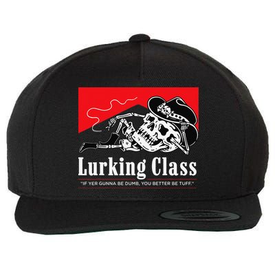 Lurking-Class If Yer Gunna Be Dumb, You Better Be Tuff” Wool Snapback Cap