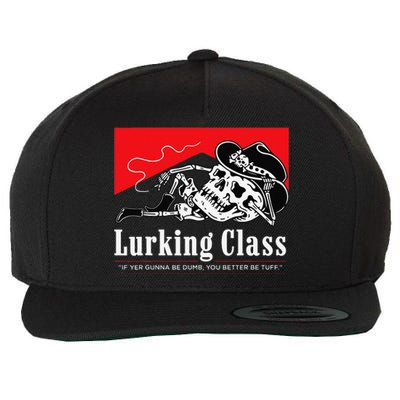 Lurking-Class If Yer Gunna Be Dumb, You Better Be Tuff” Wool Snapback Cap