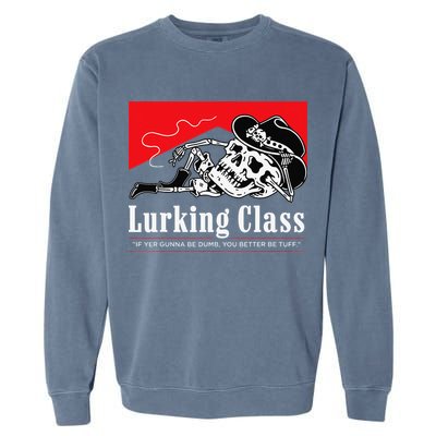 Lurking-Class If Yer Gunna Be Dumb, You Better Be Tuff” Garment-Dyed Sweatshirt