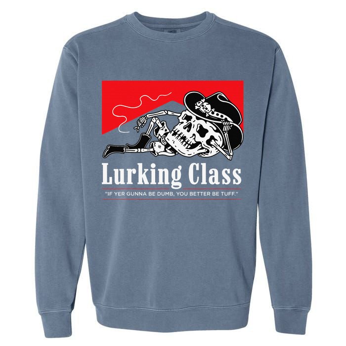 Lurking-Class If Yer Gunna Be Dumb, You Better Be Tuff” Garment-Dyed Sweatshirt