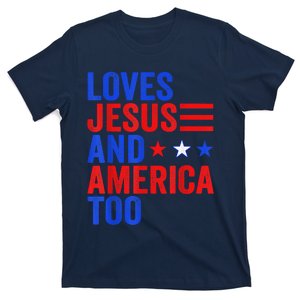 Loves Jesus And America Too God Christian 4th Of July T-Shirt