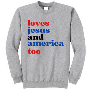 Loves Jesus And America Too Patriotic Tall Sweatshirt