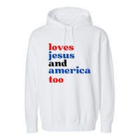 Loves Jesus And America Too Patriotic Garment-Dyed Fleece Hoodie