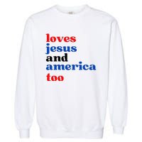 Loves Jesus And America Too Patriotic Garment-Dyed Sweatshirt