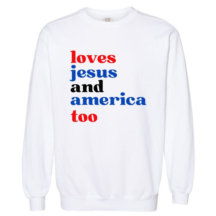 Loves Jesus And America Too Patriotic Garment-Dyed Sweatshirt