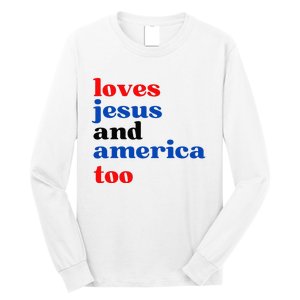 Loves Jesus And America Too Patriotic Long Sleeve Shirt