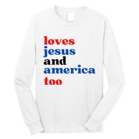 Loves Jesus And America Too Patriotic Long Sleeve Shirt