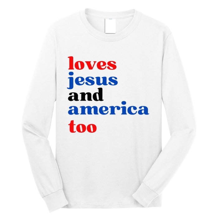 Loves Jesus And America Too Patriotic Long Sleeve Shirt