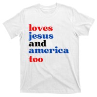 Loves Jesus And America Too Patriotic T-Shirt