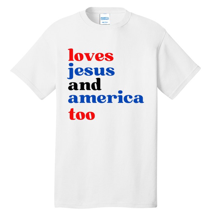 Loves Jesus And America Too Patriotic Tall T-Shirt