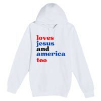 Loves Jesus And America Too Patriotic Premium Pullover Hoodie