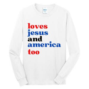 Loves Jesus And America Too Patriotic Tall Long Sleeve T-Shirt